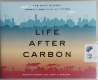 Life After Carbon - The Next Global Transformation of Cities written by Peter Plastrik and John Cleveland performed by Timothy Andres Pabon on CD (Unabridged)